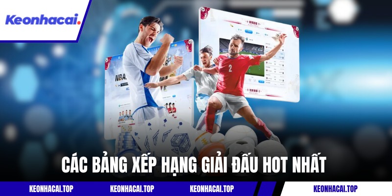 Các bảng xếp hạng giải đấu hot nhất có tại Kèo Nhà Cái